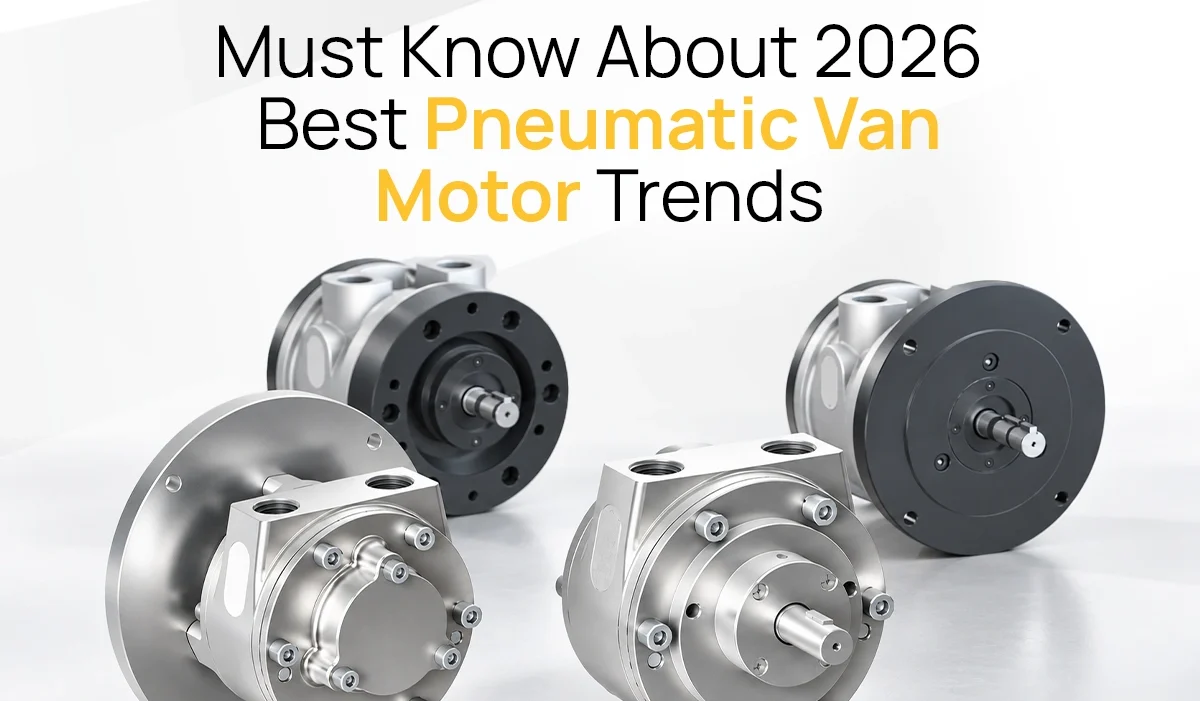 must-know-about-2026-best-pneumatic-van-motor-trends must-know-about-2026-best-pneumatic-van-motor-trends